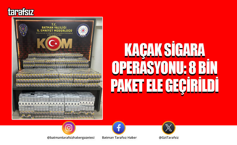 Kaçak Sigara Operasyonu: 8 Bin Paket Ele Geçirildi