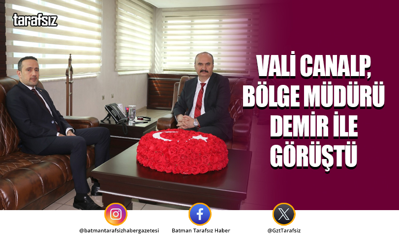 Vali Canalp, Bölge Müdürü Demir ile Görüştü