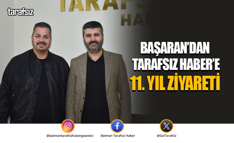 Başaran’dan Tarafsız Haber’e 11. Yıl Ziyareti