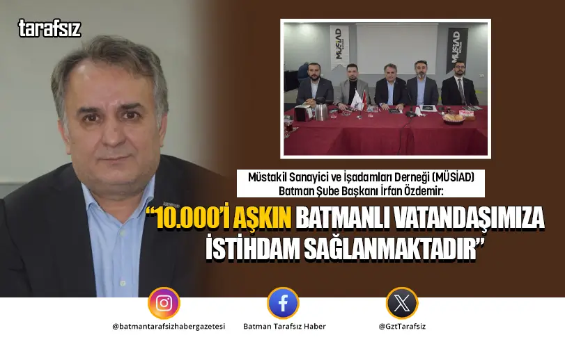 “10.000’İ Aşkın Batmanlı Vatandaşımıza İstihdam Sağlanmaktadır”