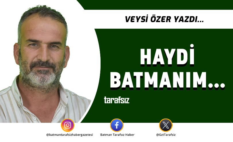 HAYDİ BATMANIM…