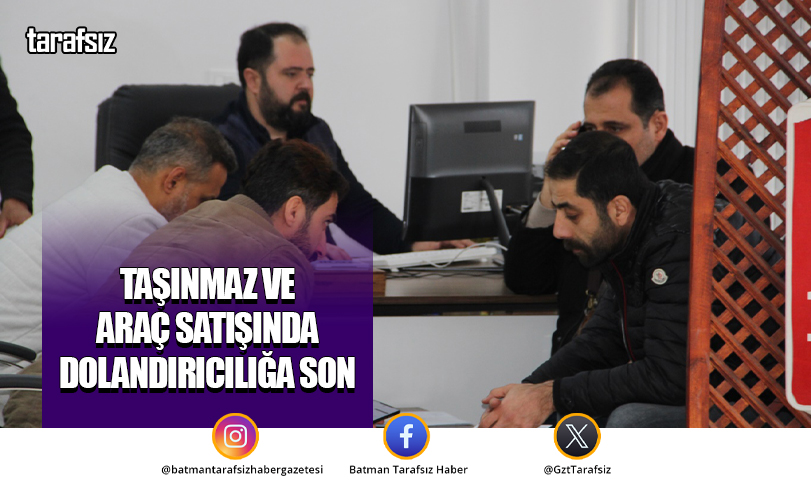 Taşınmaz ve Araç Satışında Dolandırıcılığa Son