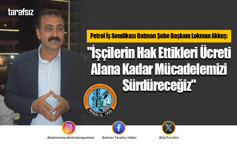 “İşçilerin Hak Ettikleri Ücreti Alana Kadar Mücadelemizi Sürdüreceğiz”