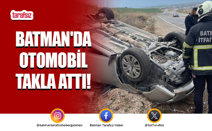 Batman’da Otomobil Takla Attı!