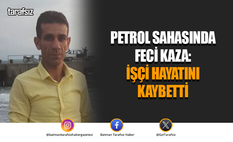 Petrol Sahasında Feci Kaza: İşçi Hayatını Kaybetti