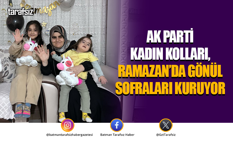 AK Parti Kadın Kolları, Ramazan’da Gönül Sofraları Kuruyor