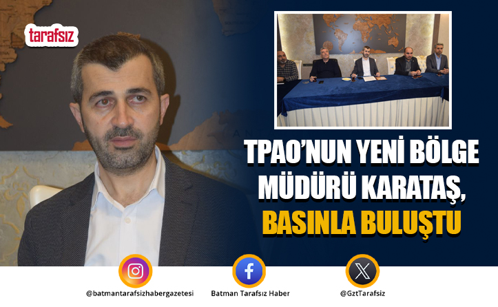 TPAO’nun Yeni Bölge Müdürü Karataş, Basınla Buluştu
