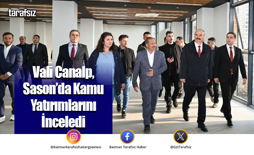 Vali Canalp, Sason’da Kamu Yatırımlarını İnceledi