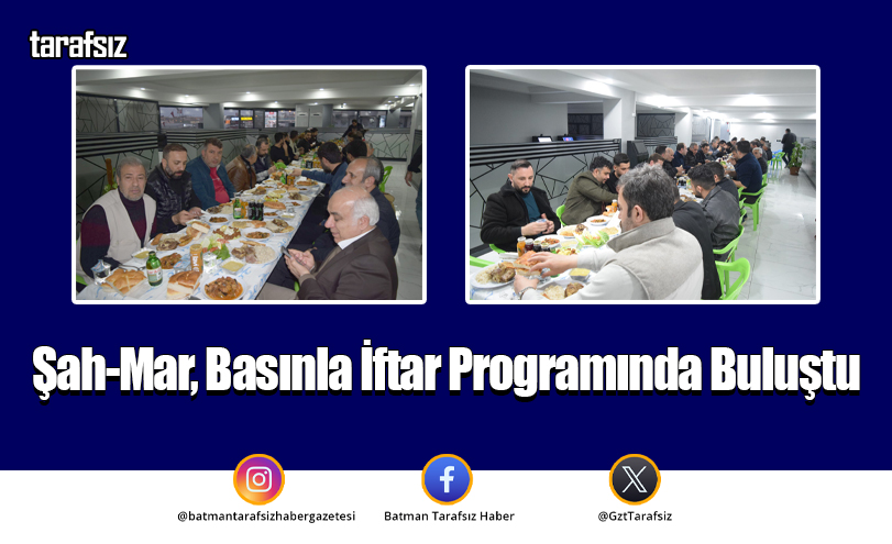 Şah-Mar, Basınla İftar Programında Buluştu