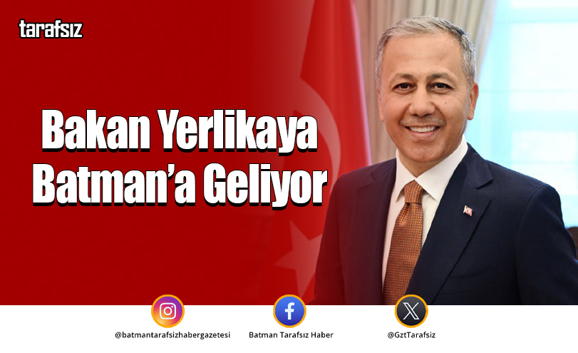 Bakan Yerlikaya Batman’a Geliyor