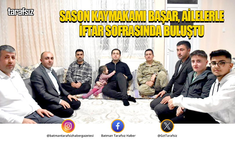 Sason Kaymakamı Başar, Ailelerle İftar Sofrasında Buluştu