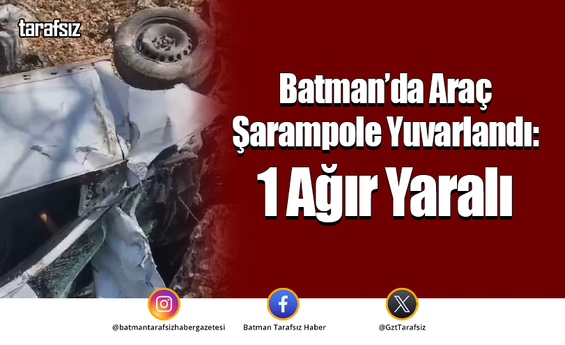 Batman’da Araç Şarampole Yuvarlandı: 1 Ağır Yaralı