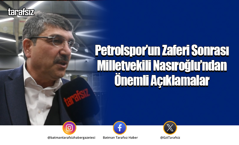 Petrolspor’un Zaferi Sonrası Milletvekili Nasıroğlu’ndan Önemli Açıklamalar