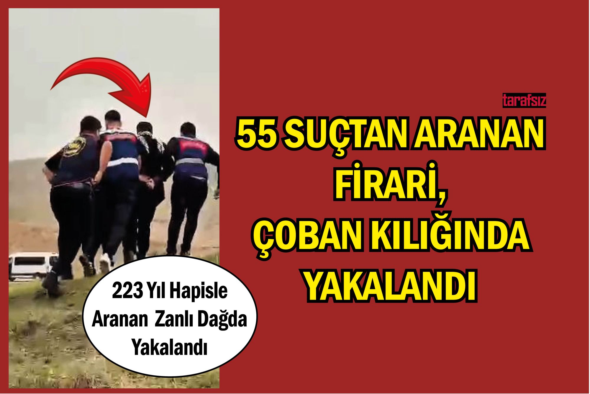 55 SUÇTAN ARANAN FİRARİ, ÇOBAN KILIĞINDA YAKALANDI