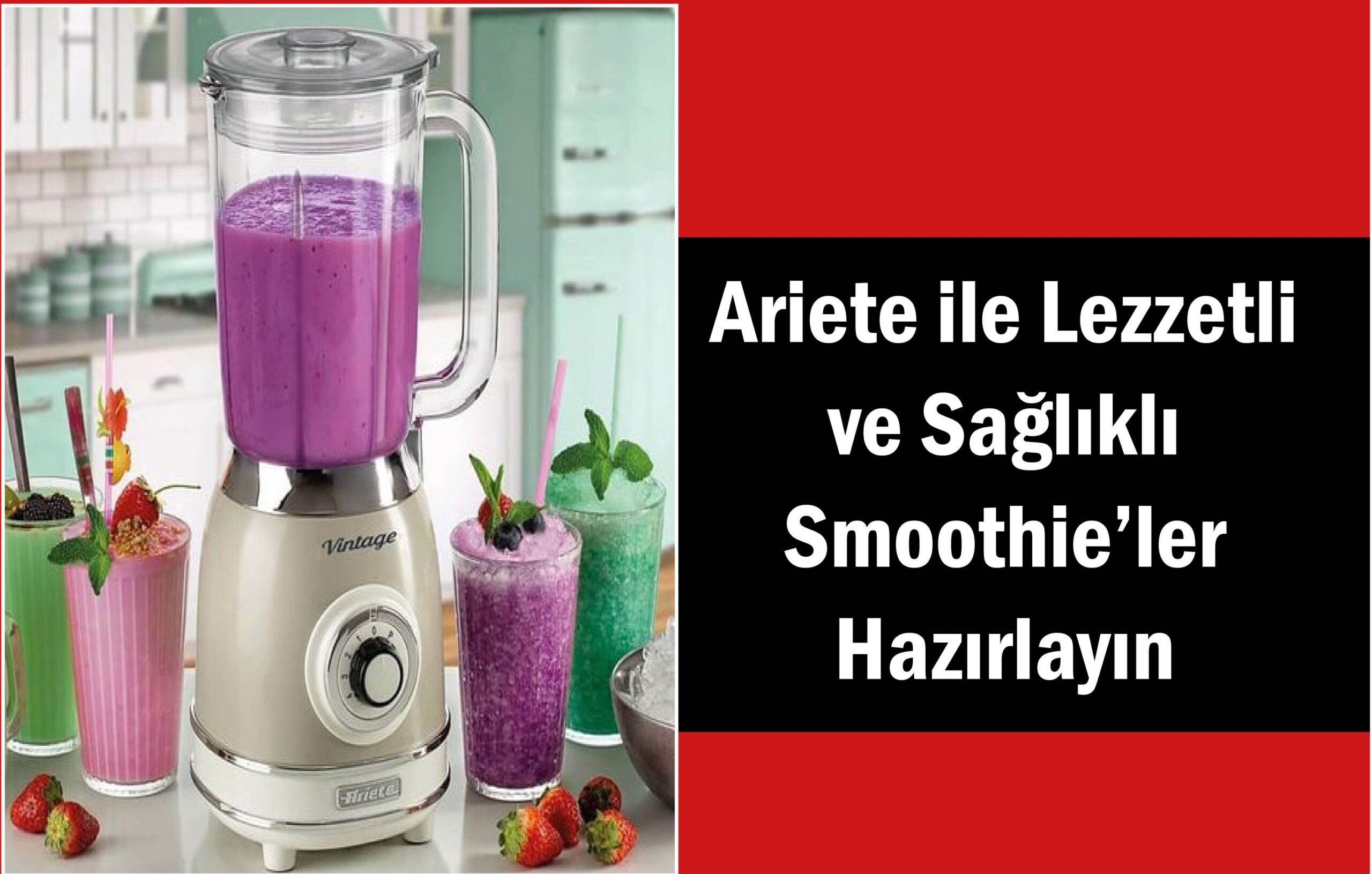 Ariete ile Lezzetli ve Sağlıklı Smoothie’ler Hazırlayın