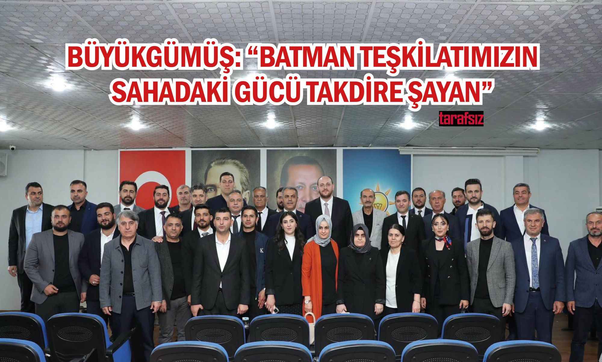 BÜYÜKGÜMÜŞ: “BATMAN TEŞKİLATIMIZIN SAHADAKİ GÜCÜ TAKDİRE ŞAYAN”