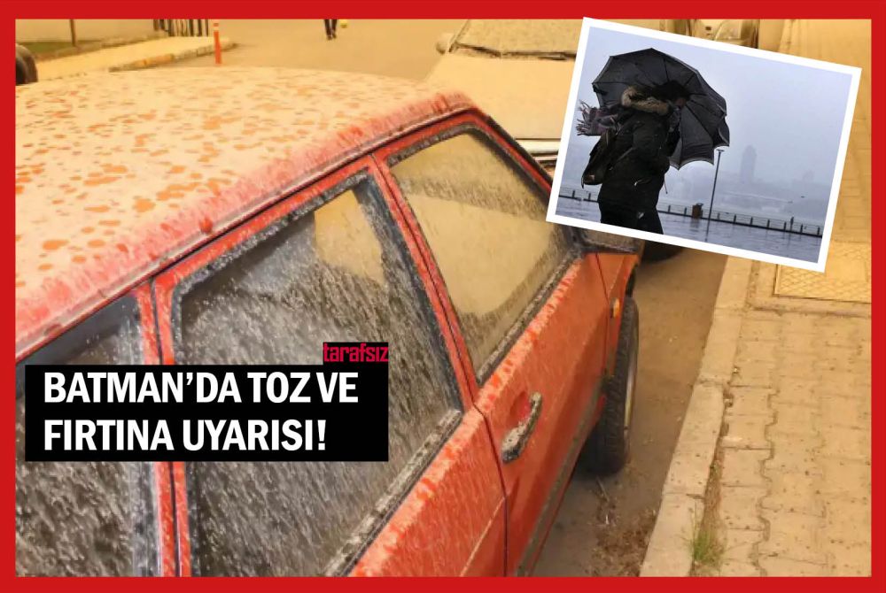 BATMAN’DA TOZ VE FIRTINA UYARISI!