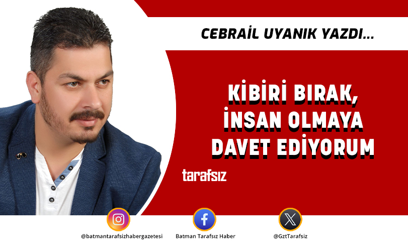 Kibiri Bırak, İnsan Olmaya Davet Ediyorum