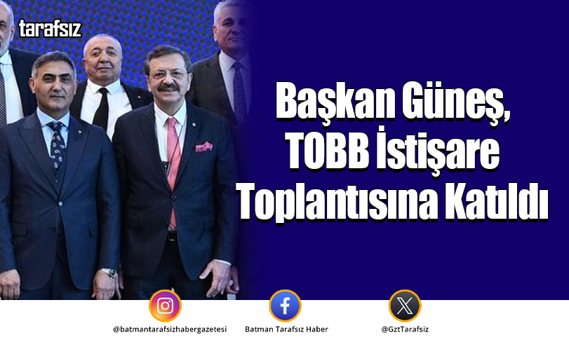 Başkan Güneş, TOBB İstişare Toplantısına Katıldı