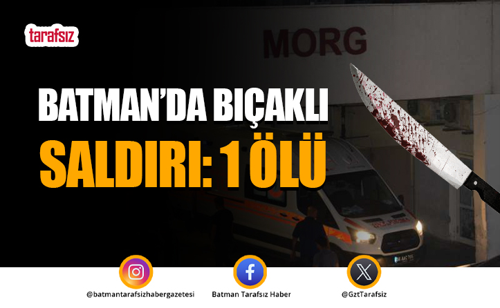 Batman’da Bıçaklı Saldırı: 1 Ölü