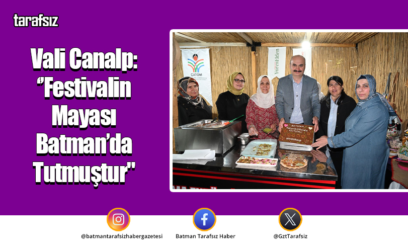 Vali Canalp: ‘’Festivalin Mayası Batman’da Tutmuştur”