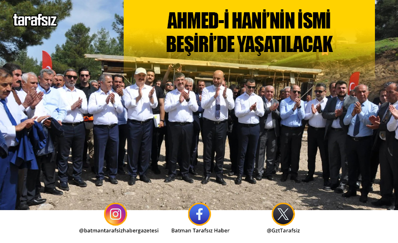 AHMED-İ HANİ’NİN İSMİ BEŞİRİ’DE YAŞATILACAK