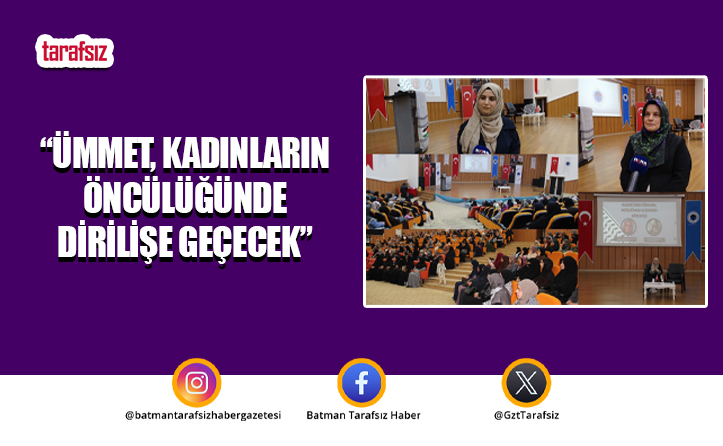 “Ümmet, Kadınların Öncülüğünde Dirilişe Geçecek”