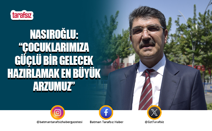 Nasıroğlu: “Çocuklarımıza Güçlü Bir Gelecek Hazırlamak En Büyük Arzumuz”