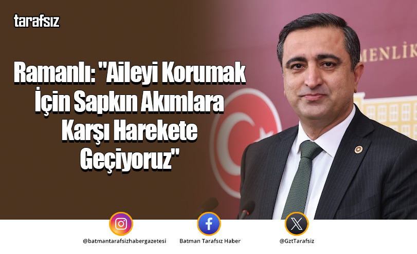 Ramanlı: “Aileyi Korumak İçin Sapkın Akımlara Karşı Harekete Geçiyoruz”