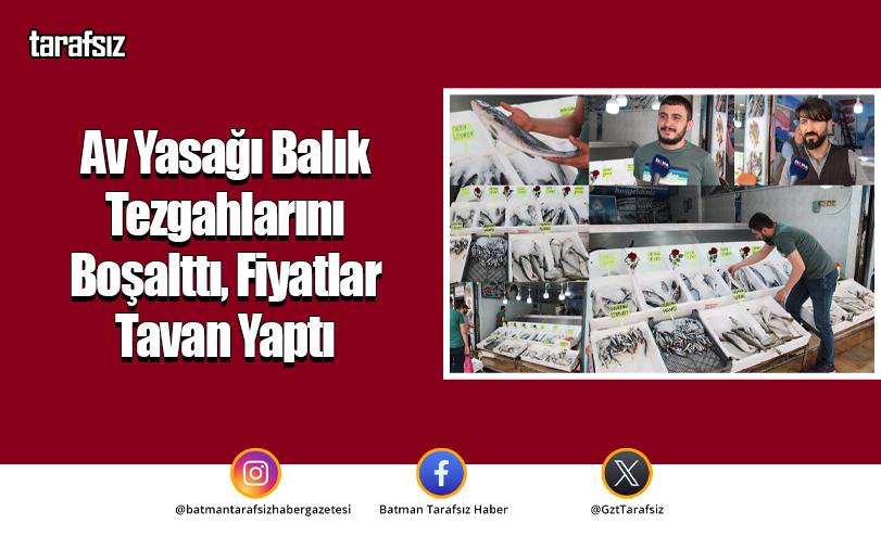 Av Yasağı Balık Tezgahlarını Boşalttı, Fiyatlar Tavan Yaptı