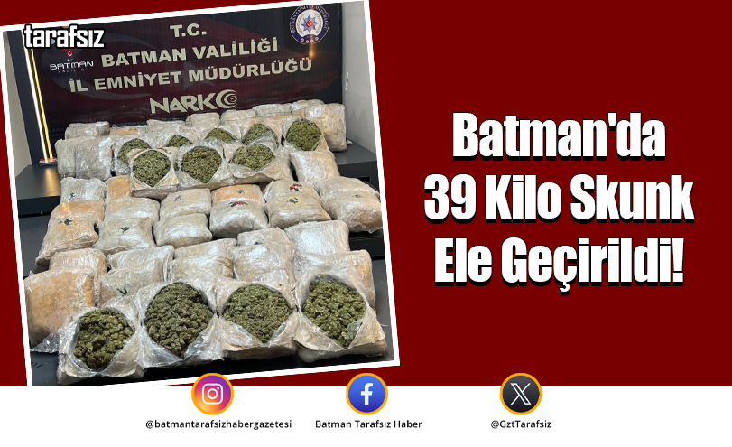 Batman’da 39 Kilo Skunk Ele Geçirildi!