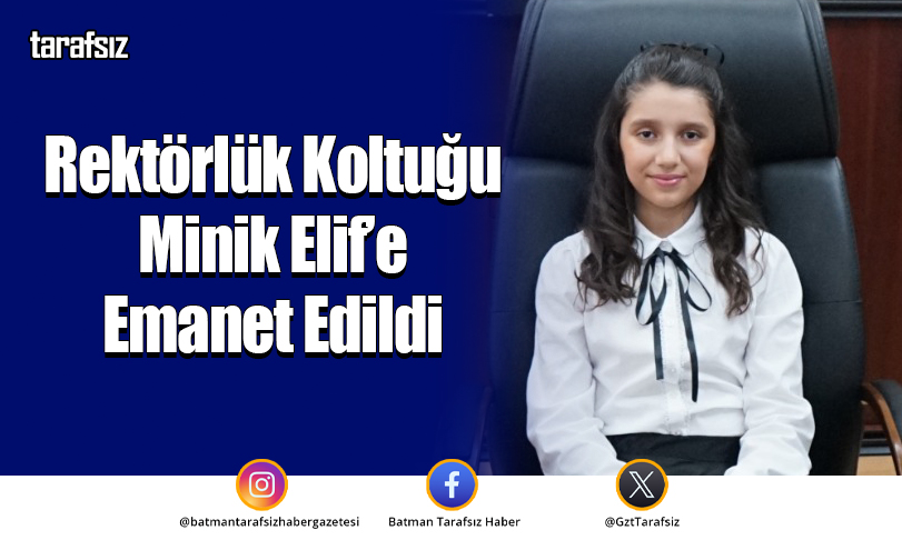 Rektörlük Koltuğu Minik Elif’e Emanet Edildi