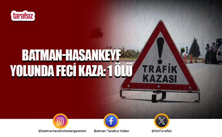 Batman-Hasankeyf Yolunda Feci Kaza: 1 Ölü