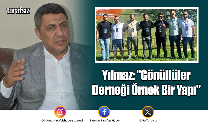Yılmaz: “Gönüllüler Derneği Örnek Bir Yapı”