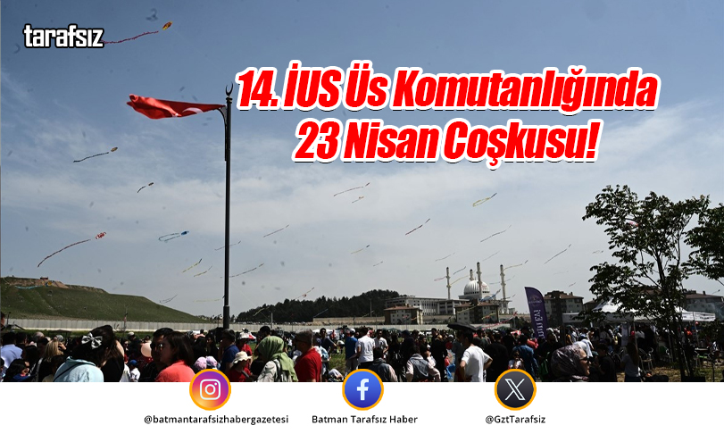 14. İUS Üs Komutanlığında 23 Nisan Coşkusu!