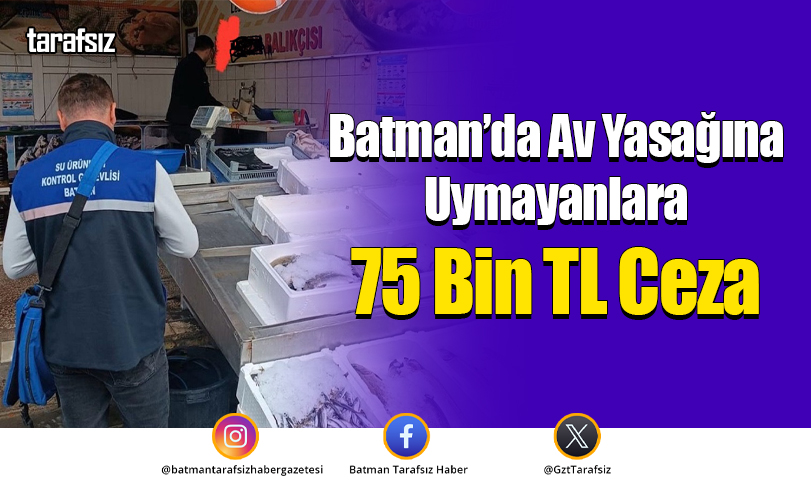 Batman’da Av Yasağına Uymayanlara 75 Bin TL Ceza