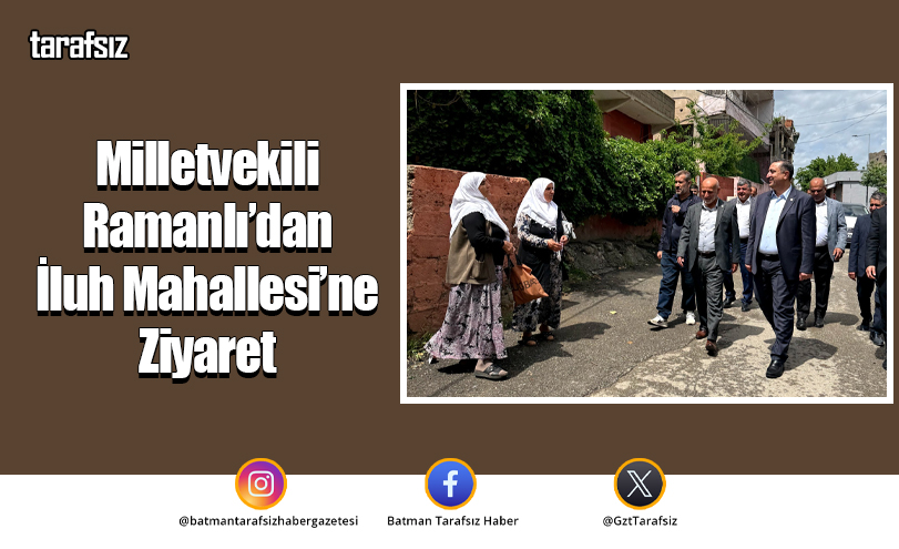 Milletvekili Ramanlı’dan İluh Mahallesi’ne Ziyaret
