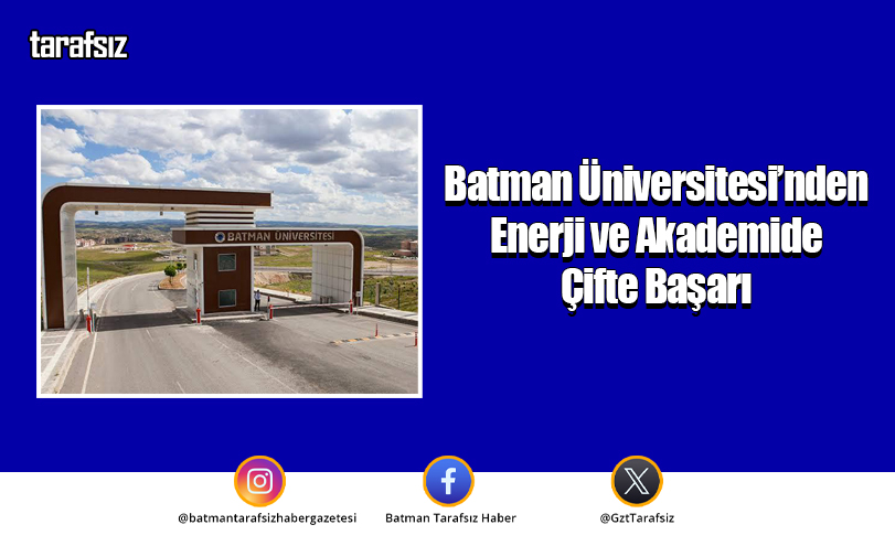Batman Üniversitesi’nden Enerji ve Akademide Çifte Başarı