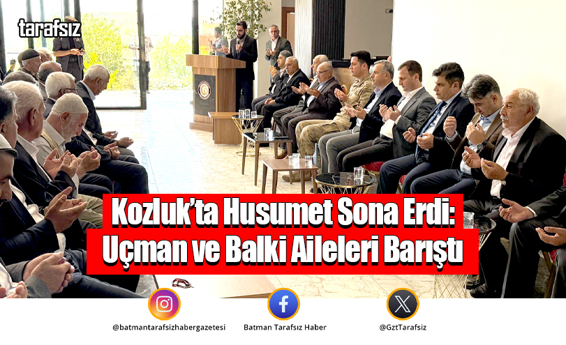 Kozluk’ta Husumet Sona Erdi: Uçman ve Balki Aileleri Barıştı