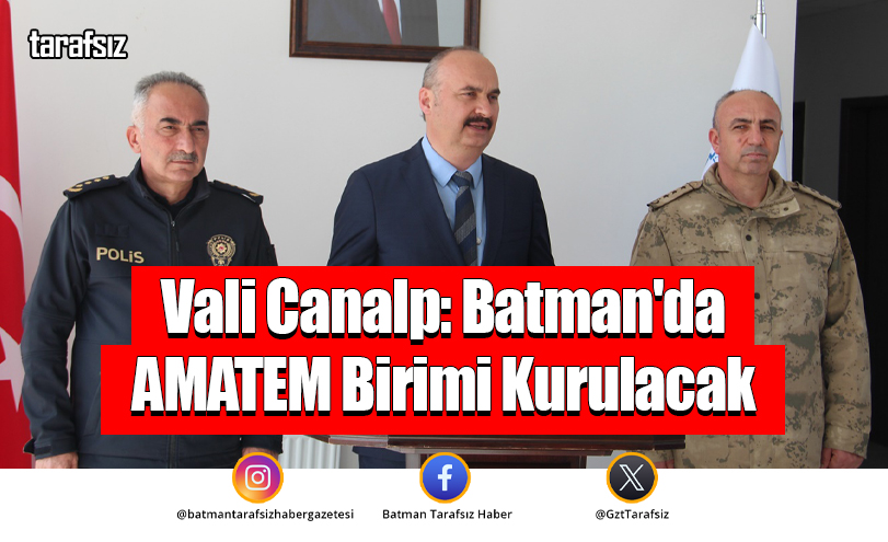 Vali Canalp: Batman’da AMATEM Birimi Kurulacak