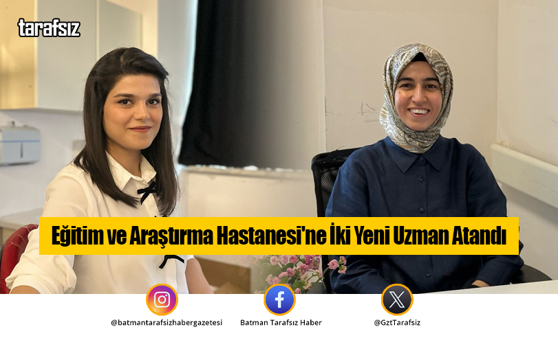 Eğitim ve Araştırma Hastanesi’ne İki Yeni Uzman Atandı