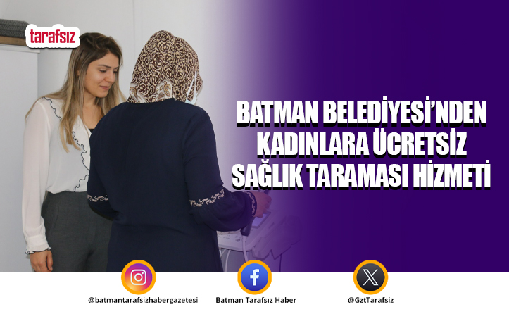 Batman Belediyesi’nden Kadınlara Ücretsiz Sağlık Taraması Hizmeti