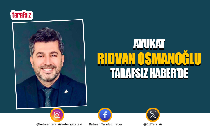 Avukat Rıdvan Osmanoğlu Tarafsız Haber’de