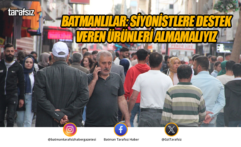 Batmanlılar: Siyonistlere Destek Veren Ürünleri Almamalıyız