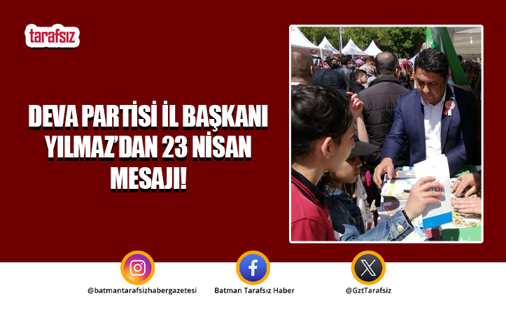 DEVA Partisi İl Başkanı Yılmaz’dan 23 Nisan Mesajı!