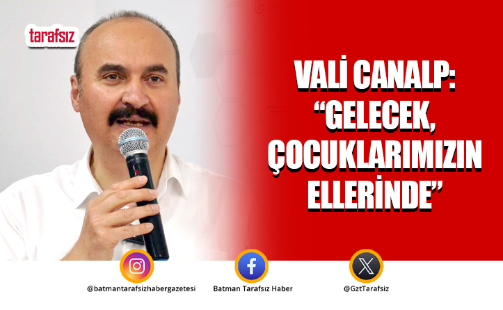 Vali Canalp: “Gelecek, Çocuklarımızın Ellerinde”