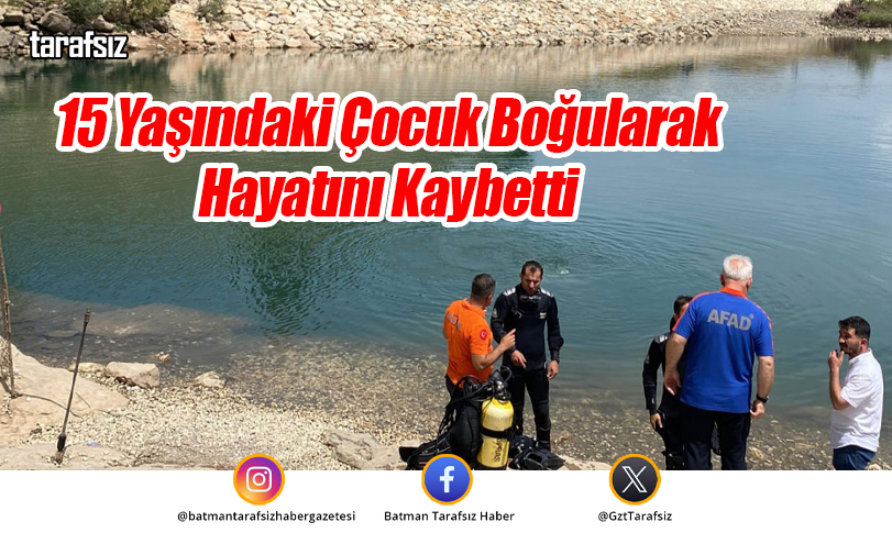 15 Yaşındaki Çocuk Boğularak Hayatını Kaybetti
