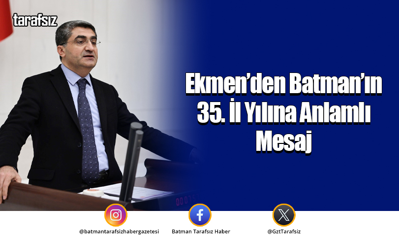 Ekmen’den Batman’ın 35. İl Yılına Anlamlı Mesaj