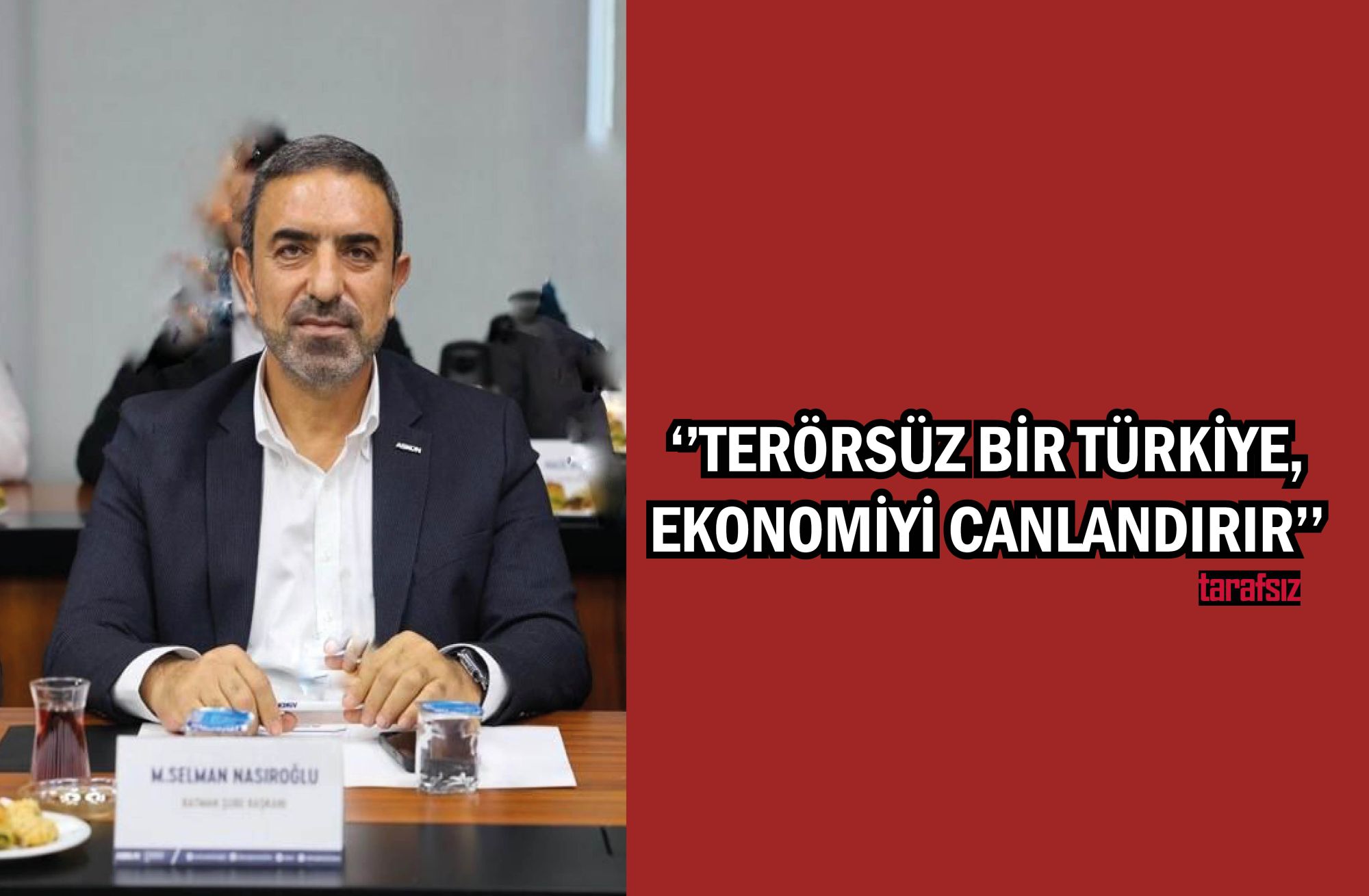 ‘’TERÖRSÜZ BİR TÜRKİYE, EKONOMİYİ CANLANDIRIR’’