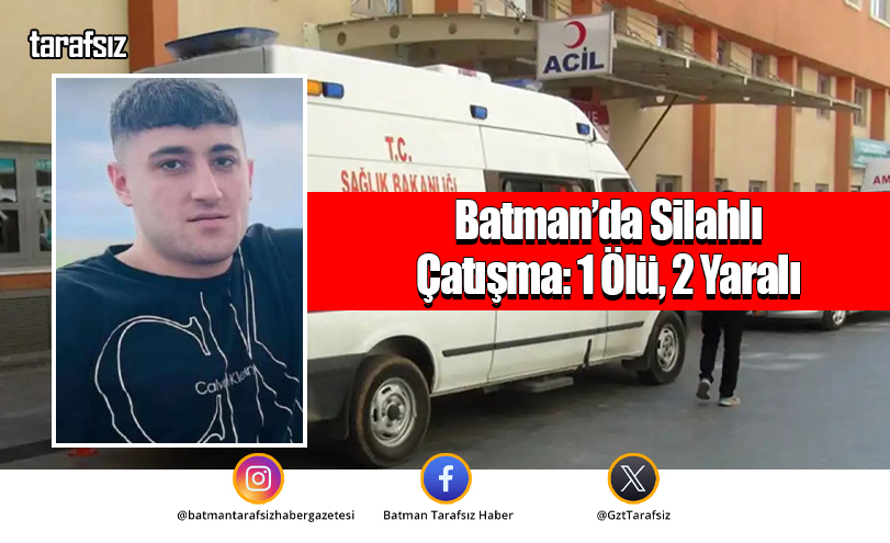 Batman’da Silahlı Çatışma: 1 Ölü, 2 Yaralı